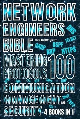 Network Engineer's Bible: Mastering 100 Protocols For Communication, Management, And Security - Botwright, Rob