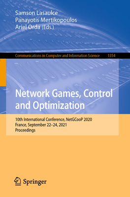 Network Games, Control and Optimization: 10th International Conference, NetGCooP 2020, France, September 22-24, 2021, Proceedings - Lasaulce, Samson (Editor), and Mertikopoulos, Panayotis (Editor), and Orda, Ariel (Editor)