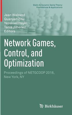 Network Games, Control, and Optimization: Proceedings of Netgcoop 2018, New York, NY - Walrand, Jean (Editor), and Zhu, Quanyan (Editor), and Hayel, Yezekael (Editor)