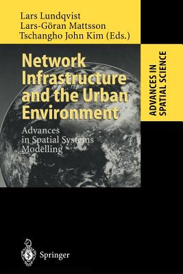 Network Infrastructure and the Urban Environment: Advances in Spatial Systems Modelling - Lundqvist, Lars (Editor), and Mattsson, Lars-Gran (Editor), and Kim, Tschangho John (Editor)