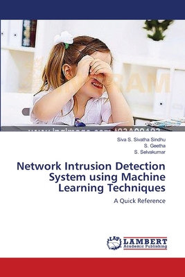 Network Intrusion Detection System using Machine Learning Techniques - Sindhu, Siva S Sivatha, and Geetha, S, and Selvakumar, S