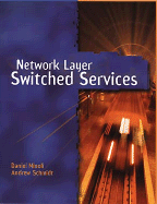 Network Layer Switched Services - Minoli, Daniel, and Schmidt, Andrew S.