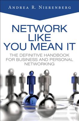 Network Like You Mean It: The Definitive Handbook for Business and Personal Networking - Nierenberg, Andrea