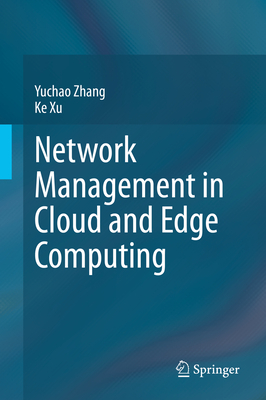 Network Management in Cloud and Edge Computing - Zhang, Yuchao, and Xu, Ke