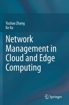 Network Management in Cloud and Edge Computing - Zhang, Yuchao, and Xu, Ke