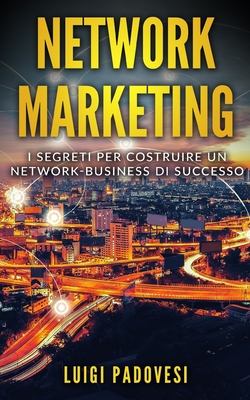 Network Marketing: I segreti per costruire un Network Business di successo - Padovesi, Luigi