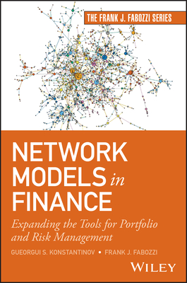 Network Models in Finance: Expanding the Tools for Portfolio and Risk Management - Konstantinov, Gueorgui S, and Fabozzi, Frank J