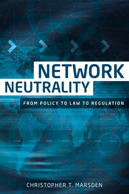 Network Neutrality: From Policy to Law to Regulation - Marsden, Christopher T