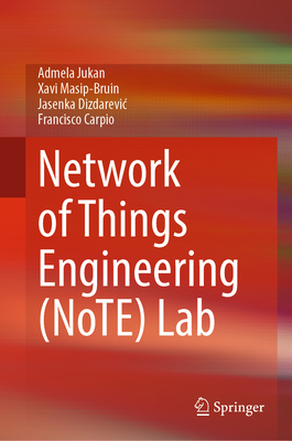 Network of Things Engineering (Note) Lab - Jukan, Admela, and Masip-Bruin, Xavi, and Dizdarevic, Jasenka