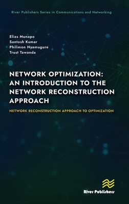 Network Optimization: An Introduction to the Network Reconstruction Approach: Network Reconstruction Approach to optimization - Munapo, Elias, and Kumar, Santosh, and Nyamugure, Philimon