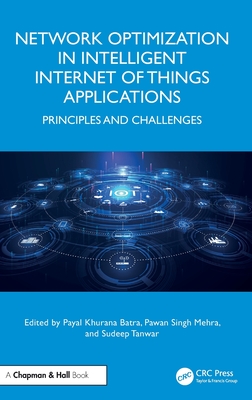 Network Optimization in Intelligent Internet of Things Applications: Principles and Challenges - Khurana Batra, Payal (Editor), and Mehra, Pawan Singh (Editor), and Tanwar, Sudeep (Editor)
