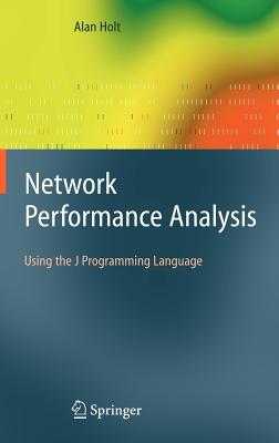 Network Performance Analysis: Using the J Programming Language - Holt, Alan