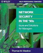 Network Security in the 90's: Issues and Solutions for Managers - Madron, Thomas W