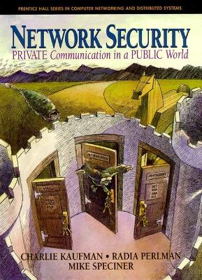 Network Security: Private Communication in a Public World - Kaufman, Charlie, and Perlman, Radia, and Speciner, Mike