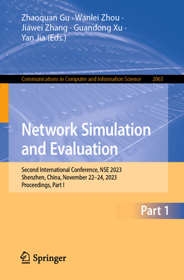 Network Simulation and Evaluation: Second International Conference, NSE 2023, Shenzhen, China, November 22-24, 2023, Proceedings, Part I - Gu, Zhaoquan (Editor), and Zhou, Wanlei (Editor), and Zhang, Jiawei (Editor)
