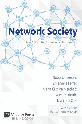 Network Society; How Social Relations Rebuild Space(s) - Iannone, Roberta, and Ferreri, Emanuela, and Marchetti, Maria Cristina