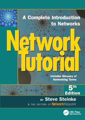 Network Tutorial: A Complete Introduction to Networks Includes Glossary of Networking Terms - Steinke, Steve