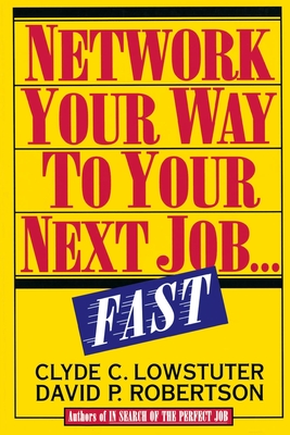 Network Your Way to Your Next Job Fast - Lowstuter, Clyde C, and Robertson, David P (Introduction by)