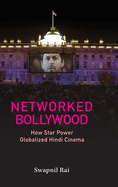 Networked Bollywood: How Star Power Globalized Hindi Cinema