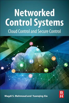 Networked Control Systems: Cloud Control and Secure Control - Mahmoud, Magdi S., and Xia, Yuanqing