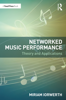 Networked Music Performance: Theory and Applications - Iorwerth, Miriam