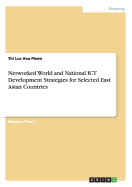 Networked World and National Ict Development Strategies for Selected East Asian Countries