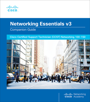 Networking Essentials Companion Guide V3: Cisco Certified Support Technician (Ccst) Networking 100-150 - Cisco Networking Academy