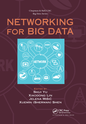 Networking for Big Data - Yu, Shui (Editor), and Lin, Xiaodong (Editor), and Misic, Jelena (Editor)