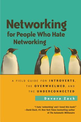 Networking for People Who Hate Networking: A Field Guide for Introverts, the Overwhelmed, and the Underconnected - Zack, Devora