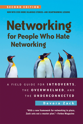 Networking for People Who Hate Networking, Second Edition: A Field Guide for Introverts, the Overwhelmed, and the Underconnected - Zack, Devora