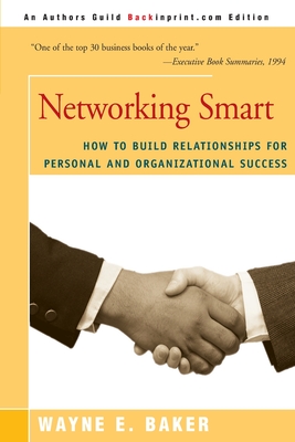Networking Smart: How to Build Relationships for Personal and Organizational Success - Baker, Wayne E