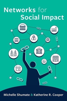 Networks for Social Impact - Shumate, Michelle, and Cooper, Katherine R