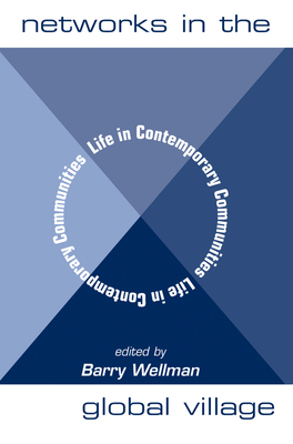 Networks In The Global Village: Life In Contemporary Communities - Wellman, Barry