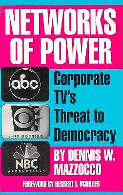 Networks of Power: Corporate TV's Threat to Democracy - Mazzocco, Dennis W, and Schiller, Herbert I (Foreword by), and Schiller, Herbert I (Designer)