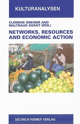 Networks, Resources and Economic Action: Ethnographic Case Studies in Honor of Hartmut Lang - Greiner, Clemens (Editor), and Kokot, Waltraud (Editor)