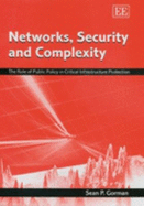 Networks, Security and Complexity: The Role of Public Policy in Critical Infrastructure Protection