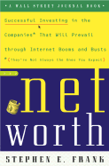 Networth: Successful Investing in the Companies That Will Prevail Through Internet Booms and Busts (They're Not Always the Ones You Expect)