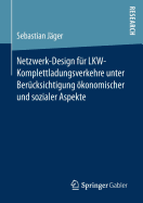 Netzwerk-Design Fur Lkw-Komplettladungsverkehre Unter Berucksichtigung Okonomischer Und Sozialer Aspekte