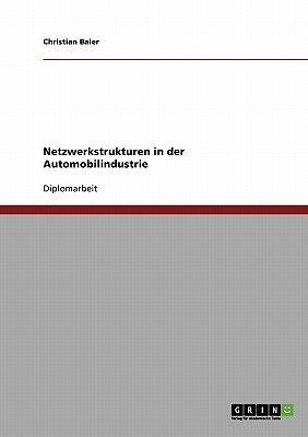 Netzwerkstrukturen in Der Automobilindustrie - Baier, Christian