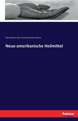 Neue amerikanische Heilmittel - Hale, Edwin Moses, and Oehme, Ferdinand Gustav