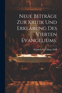 Neue Beitrge zur Kritik und Erklrung des Vierten Evangeliums.