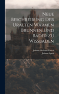 Neue Beschreibung Der Uralten Warmen Brunnen Und B?der Zu Wi?baden