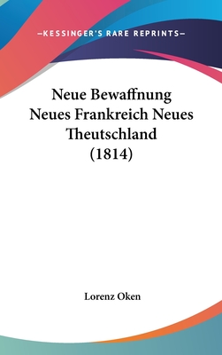 Neue Bewaffnung Neues Frankreich Neues Theutschland (1814) - Oken, Lorenz