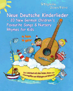 Neue Deutsche Kinderlieder - 20 New German Children's Favourite Songs & Nursery Rhymes for Kids (to Learn on Guitar): Das Liederbuch Mit Allen Texten, Noten Und Gitarrengriffen Zum Mitsingen Und Mitspielen