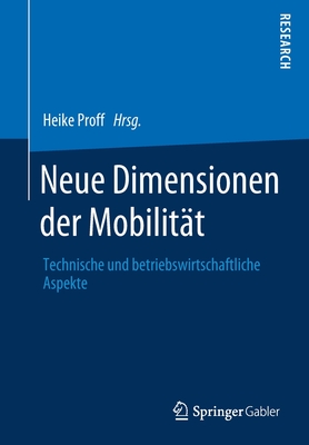 Neue Dimensionen Der Mobilitt: Technische Und Betriebswirtschaftliche Aspekte - Proff, Heike (Editor)