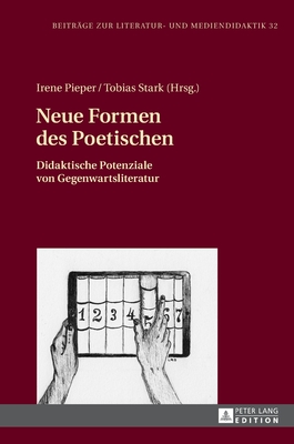 Neue Formen des Poetischen: Didaktische Potenziale von Gegenwartsliteratur - Lecke, Bodo, and Dawidowski, Christian, and Pieper, Irene (Editor)