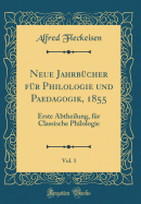 Neue Jahrb?cher F?r Philologie Und Paedagogik, 1855, Vol. 1: Erste Abtheilung, F?r Classische Philologie (Classic Reprint)