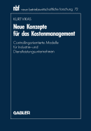 Neue Konzepte Fur Das Kostenmanagement: Controllingorientierte Modelle Fur Industrie- Und Dienstleistungsunternehmen