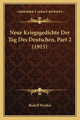 Neue Kriegsgedichte Der Tag Des Deutschen, Part 2 (1915) - Presber, Rudolf