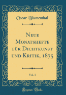 Neue Monatshefte Fr Dichtkunst Und Kritik, 1875, Vol. 1 (Classic Reprint)